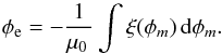 \begin{equation} \phi_{\rm e}=-\frac{1}{\mu_{0}\,} \displaystyle\int\xi(\phi_{m})\, {\rm d}\phi_{m}. \label{otherelecpot} \end{equation}