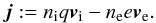 \begin{equation} \vec j:=n_{\rm i} q\vec v_{\rm i}-n_{\rm e} e\vec v_{\rm e} . \label{drift} \end{equation}