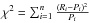 \hbox{$\chi^2 = \sum_{i=1}^{n} \frac{(R_i - P_i)^2}{P_i}$}