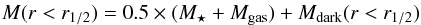 \begin{eqnarray} M(r<r_{\rm 1/2})=0.5\times(M_\star+M_{\rm gas})+M_{\rm dark}(r<r_{\rm 1/2})\label{eq4} \end{eqnarray}