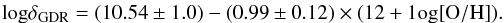 \begin{eqnarray} {\rm log}\delta_{\rm GDR} =(10.54\pm1.0)-(0.99\pm0.12)\times({\rm 12+1og[O/H]}). \end{eqnarray}