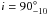 \hbox{$i= 90_{-10}^\circ$}
