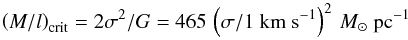\begin{equation} \left(M/l\right)_\mathrm{crit} = 2\sigma^2/G = 465\,\left(\sigma/1~\mathrm{km~s}^{-1}\right)^2\,M_\sun~\mathrm{pc}^{-1} \end{equation}