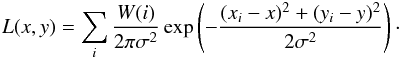 \begin{eqnarray} \label{eq:LebsequeI} L(x,y)=\sum_i {\frac{W(i)} {2\pi \sigma^2}}\exp \left(-{\frac{(x_{i}-x)^{2}+(y_{i}-y)^{2}} { 2 \sigma^2}}\right)\cdot \end{eqnarray}