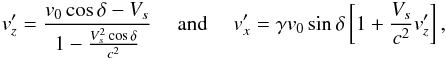 \begin{eqnarray} v'_z = \frac{v_0 \cos \delta -V_s}{1-\frac{V_s^2 \cos \delta}{c^2}} &\mbox{ and }& v'_x= \gamma v_0 \sin \delta \left[1+\frac{V_s}{c^2}v'_z\right], \end{eqnarray}