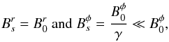\begin{eqnarray} \label{eq_B_vent_source} B_s^r = B_0^r \mbox{ and } B_s^\phi = \frac{B_0^\phi}{\gamma} \ll B_0^\phi, \end{eqnarray}