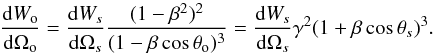 \begin{equation} \frac{{\rm d} W_{\rm o}}{{\rm d} \Omega_{\rm o}} = \frac{{\rm d} W_s}{{\rm d} \Omega_s} \frac{(1-\beta^2)^2}{(1-\beta \cos \theta_{\rm o})^3} = \frac{{\rm d} W_s}{{\rm d} \Omega_s} \gamma^2 (1+\beta \cos \theta_s)^3. \end{equation}