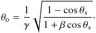 \begin{equation} \label{eq_aberration_angle2} \theta_{\rm o} = \frac{1}{\gamma}\sqrt{\frac{1-\cos \theta_s}{1+\beta \cos \theta_s}}\cdot \end{equation}