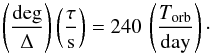 \begin{equation} \label{eq_largeur_pulse_gamma_Torb} \left(\frac{\mbox{deg}}{\Delta}\right) \left(\frac{\tau}{\mbox{s}}\right)=240 \,\left(\frac{T_{\rm orb}}{ \mbox{day}}\right)\cdot \end{equation}