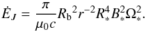 \begin{equation} \dot E_J = \frac{\pi}{\mu_0 c} {R_{\rm b}}^2{r}^{-2} R_*^4 B_*^2 \Omega_*^2. \end{equation}