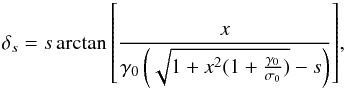 \appendix \setcounter{section}{1} \begin{equation} \label{eq_delta_complet} \delta_s=s\arctan{ \left[\frac{x}{\gamma_0 \left(\sqrt{1+x^2(1+\frac{\gamma_0}{\sigma_0})}-s \right)}\right]}, \end{equation}