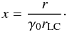 \begin{equation} x=\frac{r}{\gamma_0 r_{\rm LC}}\cdot \end{equation}