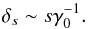\begin{equation} \label{eq_delta_infty} \delta_s \sim s{\gamma_0^{-1}}. \end{equation}