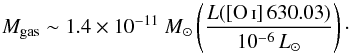 \begin{equation} M_{\rm gas} \sim 1.4 \times 10^{-11}~ M_\odot \left({{L({\rm [\ion{O}{i}]\,630.03})}\over{10^{-6}\, L_\odot}}\right)\cdot \end{equation}