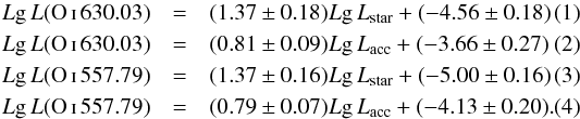 \begin{eqnarray} L{\rm g} \,L(\ion{O}{i}\,630.03)&=& (1.37\pm 0.18) L{\rm g} \,L_{\rm star} + (-4.56 \pm 0.18) \\ L{\rm g}\, L(\ion{O}{i}\,630.03)&=& (0.81\pm 0.09) L{\rm g}\, L_{\rm acc} + (-3.66 \pm 0.27) \\ L{\rm g}\, L(\ion{O}{i}\,557.79)&=& (1.37\pm 0.16) L{\rm g}\, L_{\rm star} + (-5.00 \pm 0.16) \\ L{\rm g}\, L(\ion{O}{i}\,557.79)&=& (0.79\pm 0.07) L{\rm g}\, L_{\rm acc} + (-4.13 \pm 0.20). \end{eqnarray}