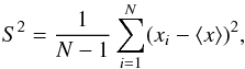 \begin{equation} S^2 = \frac{1}{N-1} \sum_{i=1}^N (x_i - \langle x\rangle)^2 , \end{equation}