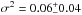 \hbox{$\sigma^2 = 0.06 ^+_-0.04$}