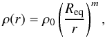 \begin{equation} \label{density_vdd} \rho(r)=\rho_0\left(\frac{R_\mathrm{eq}}{r}\right)^m , \end{equation}