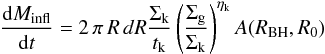 \appendix \setcounter{section}{1} \begin{eqnarray} \label{masstot_bound} {{\rm d}M_ {\rm infl} \over {\rm d}t }=2\,\pi\,R\,dR{\Sigma_{\rm k} \over t_{\rm k}}\,\Bigg({\Sigma_{\rm g}\over \Sigma_{\rm k} }\Bigg)^{\eta_{\rm k}}\,A(R_{\rm BH},R_0) \end{eqnarray}