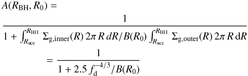 \appendix \setcounter{section}{1} \begin{eqnarray} \label{boundary1} &&A(R_{\rm BH},R_0)=\nonumber\\ && { 1\over 1+\int_{R_{\rm acc}}^{R_{\rm BH}}\,\Sigma_{\rm g,inner}(R)\,2\pi\,R\,dR/B(R_0)\int_{R_{\rm acc}}^{R_{\rm BH}}\,\Sigma_{\rm g,outer}(R)\,2\pi\,R\,{\rm d}R}\nonumber\\&&\hspace*{1.5cm} ={1\over 1+2.5\,f_{\rm d}^{-4/3}/B(R_0)} \end{eqnarray}