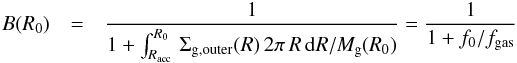 \appendix \setcounter{section}{1} \begin{eqnarray*} B(R_{0})&=&{ 1\over 1+\int_{R_{\rm acc}}^{R_0}\,\Sigma_{\rm g,outer}(R)\,2\pi\,R\,{\rm d}R/ M_{\rm g}(R_0)}= {1\over 1+f_0/f_{\rm gas}} \end{eqnarray*}