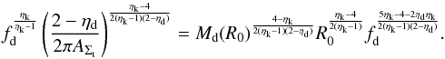 \appendix \setcounter{section}{1} \begin{equation} \label{const} f_{\rm d}^{\frac{\eta_{\rm k}}{\eta_{\rm k}-1}} \left(\dfrac{2 - \eta_{\rm d}}{2 \pi A_{\Sigma_{\rm t}}}\right)^{\frac{\eta_{\rm k}-4}{2(\eta_{\rm k}-1)(2-\eta_{\rm d})}} = M_{\rm d}(R_0)^{\frac{4-\eta_{\rm k}}{2(\eta_{\rm k}-1)(2-\eta_{\rm d})}} R_0^{\frac{\eta_{\rm k}-4}{2(\eta_{\rm k}-1)}} f_{\rm d}^{\frac{5\eta_{\rm k}-4-2\eta_{\rm d}\eta_{\rm k}}{2(\eta_{\rm k}-1)(2-\eta_{\rm d})}}. \end{equation}