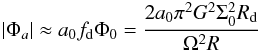 \appendix \setcounter{section}{2} \begin{eqnarray} |\Phi_a| \approx a_0 f_{\rm d} \Phi_0 = \dfrac{2a_0 \pi^2 G^2 \Sigma_0^2 R_{\rm d} }{ \Omega^{2}R} \end{eqnarray}