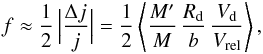 \begin{eqnarray} \label{fdest} f\approx \frac{1}{2}\, \Big|{\Delta j\over j}\Big|= \frac{1}{2}\left\langle {M'\over M}\,{R_{\rm d} \over b}\,{V_{\rm d} \over V_{\rm rel} }\right\rangle, \end{eqnarray}