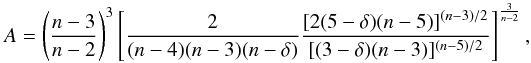 \begin{equation} A=\left(\frac{n-3}{n-2}\right)^3 \left[ \frac{2}{(n-4)(n-3)(n-\delta)} \frac{[2(5-\delta)(n-5)]^{(n-3)/2}}{[(3-\delta)(n-3)]^{(n-5)/2}} \right]^{\frac{3}{n-2}}, \end{equation}