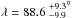 \hbox{$\lambda = 88.6\stackrel{+9.3}{_{-9.9}}^\circ$}