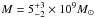 \hbox{$M=5_{-2}^{+3}\times10^{9}M_{\odot}$}