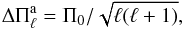 \begin{equation} \Delta \Pi_{\ell}^{\rm a}= \Pi_0/\sqrt{\ell(\ell+1)}, \label{aps} \end{equation}