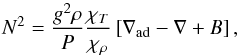 \begin{equation} N^2= \frac{g^2 \rho}{P}\frac{\chi_{T}}{\chi_{\rho}} \left[\nabla_{\rm ad}- \nabla + B\right], \label{bv} \end{equation}