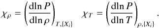 \begin{equation} \chi_{\rho}= \left(\frac{{\rm d}\!\ln P}{{\rm d}\!\ln \rho}\right)_{{T}, \{X_i\}}\ \ \ \chi_{T}= \left(\frac{{\rm d}\!\ln P}{{\rm d}\!\ln T}\right)_{\rho, \{X_i\}}. \end{equation}