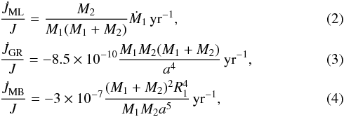 \begin{eqnarray} &&\frac{\dot J_{\rm ML}}{J} = \frac{M_2}{M_1 (M_1+M_2)} {\dot M_1}\, {\rm yr^{-1}}, \\ &&\frac{\dot J_{\rm GR}}{J} = - 8.5 \times 10^{-10} \frac{M_1 M_2 (M_1+M_2)}{a^4}\, {\rm yr^{-1}}, \\ &&\frac{\dot J_{\rm MB}}{J} = - 3 \times 10^{-7} \frac{(M_1+M_2)^2 R^4_1}{M_1 M_2 a^5}\, {\rm yr^{-1}} , \end{eqnarray}