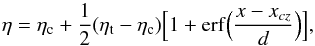 \begin{equation} \label{eta} \eta = \eta_{\rm c} +\frac{1}{2}(\eta_{\rm t} -\eta_{\rm c} )\Bigl[1+{\rm erf}\Bigl(\frac{x-x_{cz}}{d}\Bigr)\Bigr], \end{equation}