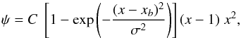\begin{equation} \psi=C \; \left[1-\exp{\left(-\frac{(x-x_b)^2}{\sigma^2}\right)} \right] (x-1) \; x^2 , \end{equation}