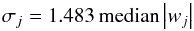 \begin{equation} \sigma_j = 1.483\,\text{median}\left|w_{j}\right| \end{equation}