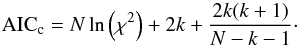 \begin{equation} {\rm AIC}_{\rm c} = N \ln\left(\chi^2\right) + 2k + \frac{2k(k+1)}{N-k-1}\cdot \end{equation}