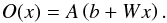 \begin{equation} O(x) = A\left(b + W x\right). \end{equation}