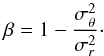 \begin{equation} \beta = 1-\frac{\sigma_\theta^2}{\sigma_r^2}\cdot \label{eq:beta_parameter} \end{equation}