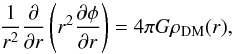 \begin{equation} \frac{1}{r^2}\frac{\partial}{\partial r}\left(r^2\frac{\partial\phi}{\partial r}\right)= 4\pi G\rho_{\rm DM}(r), \label{eq:poisson} \end{equation}