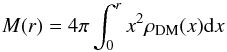 \begin{equation} M(r) = 4\pi\int_0^r{x^2\rho_{\rm DM}(x)\d x} \end{equation}