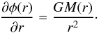 \begin{equation} \frac{\partial\phi(r)}{\partial r} = \frac{GM(r)}{r^2}\cdot \end{equation}