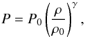 \begin{equation} P = P_0\left(\frac{\rho}{\rho_0}\right)^\gamma, \label{eq:polytropic} \end{equation}