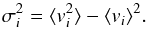 \begin{equation} \sigma_i^2 = \langle v_i^2\rangle-\langle v_i\rangle^2. \label{eq:velocity_dispersion} \end{equation}