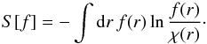 \begin{equation} S[f] = -\int\d r\,f(r)\ln\frac{f(r)}{\chi(r)}\cdot \label{eq:24} \end{equation}