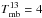 \hbox{$T_{\rm mb}^{13} = 4$}