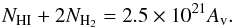 \begin{equation} N_{\rm HI}+2N_{\rm H_{2}} = 2.5 \times 10^{21} A_{\rm v}. \end{equation}