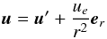 \begin{eqnarray*} \vu = \vu'+\frac{u_e}{r^2}\er \end{eqnarray*}
